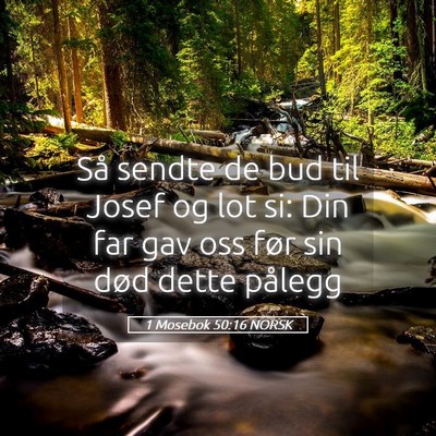 Picture 05 - 1 Mosebok 50:16 NORSK - Så sendte de bud til Josef og lot si: Din far - Bible Verse Picture