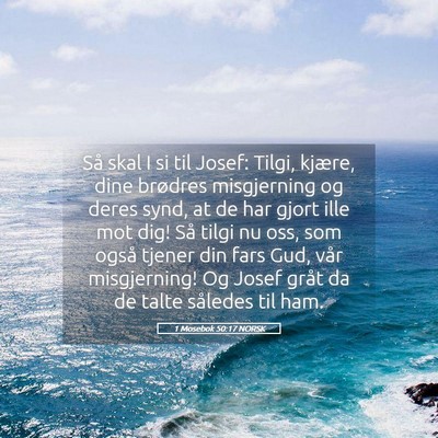 Picture 05 - 1 Mosebok 50:17 NORSK - Så skal I si til Josef: Tilgi, kjære, dine - Bible Verse Picture