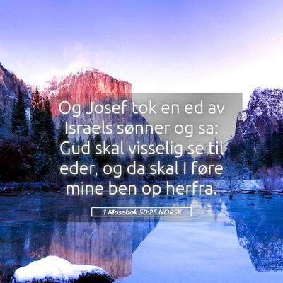 Picture 05 - 1 Mosebok 50:25 NORSK - Og Josef tok en ed av Israels sønner og sa: Gud - Bible Verse Picture