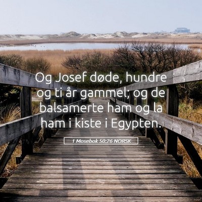 Picture 05 - 1 Mosebok 50:26 NORSK - Og Josef døde, hundre og ti år gammel; og de - Bible Verse Picture