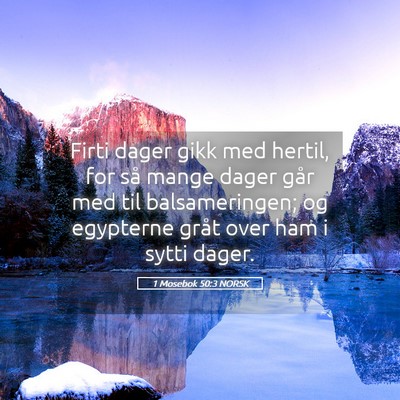 Picture 05 - 1 Mosebok 50:3 NORSK - Firti dager gikk med hertil, for så mange dager - Bible Verse Picture