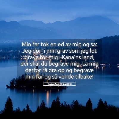 Picture 05 - 1 Mosebok 50:5 NORSK - Min far tok en ed av mig og sa: Jeg dør; i min - Bible Verse Picture