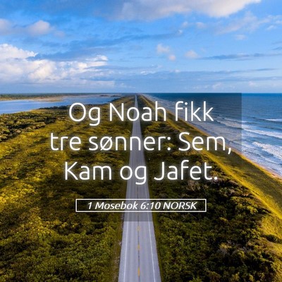 Picture 05 - 1 Mosebok 6:10 NORSK - Og Noah fikk tre sønner: Sem, Kam og - Bible Verse Picture