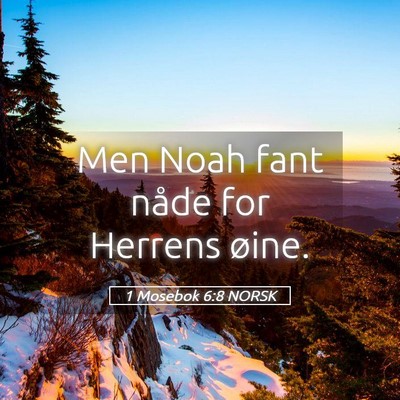 Picture 05 - 1 Mosebok 6:8 NORSK - Men Noah fant nåde for Herrens - Bible Verse Picture
