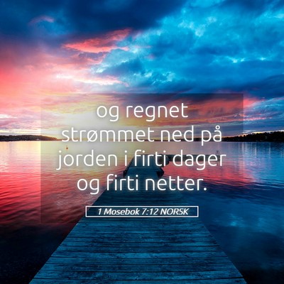 Picture 05 - 1 Mosebok 7:12 NORSK - og regnet strømmet ned på jorden i firti dager - Bible Verse Picture