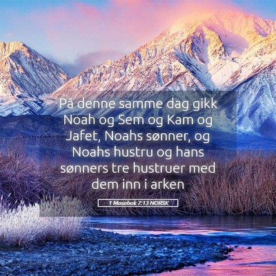 Picture 05 - 1 Mosebok 7:13 NORSK - På denne samme dag gikk Noah og Sem og Kam og - Bible Verse Picture