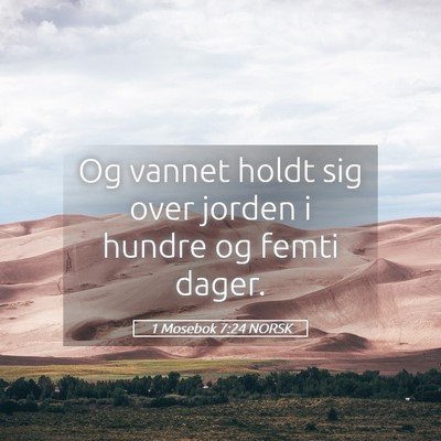 Picture 05 - 1 Mosebok 7:24 NORSK - Og vannet holdt sig over jorden i hundre og femti - Bible Verse Picture