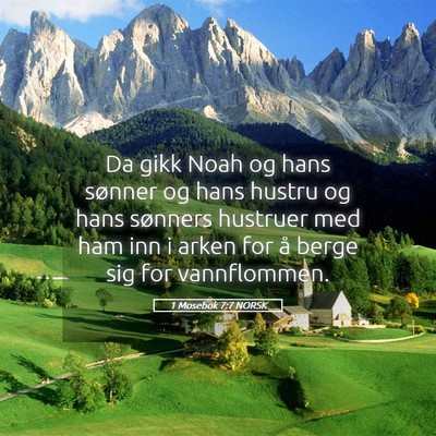 Picture 05 - 1 Mosebok 7:7 NORSK - Da gikk Noah og hans sønner og hans hustru og - Bible Verse Picture
