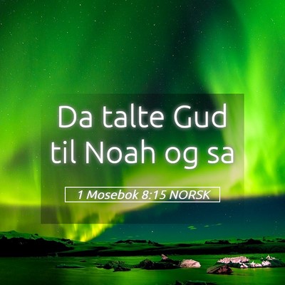 Picture 05 - 1 Mosebok 8:15 NORSK - Da talte Gud til Noah og - Bible Verse Picture