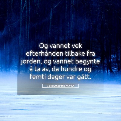 Picture 05 - 1 Mosebok 8:3 NORSK - Og vannet vek efterhånden tilbake fra jorden, og - Bible Verse Picture