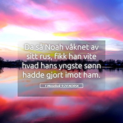Picture 05 - 1 Mosebok 9:24 NORSK - Da så Noah våknet av sitt rus, fikk han vite - Bible Verse Picture