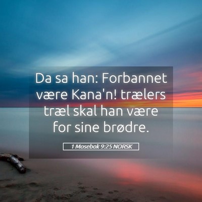 Picture 05 - 1 Mosebok 9:25 NORSK - Da sa han: Forbannet være Kana'n! trælers træl - Bible Verse Picture