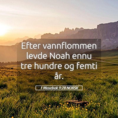 Picture 05 - 1 Mosebok 9:28 NORSK - Efter vannflommen levde Noah ennu tre hundre og - Bible Verse Picture