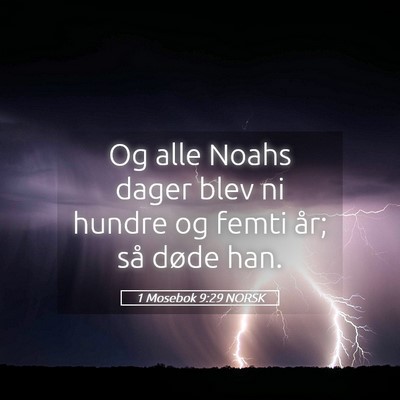 Picture 05 - 1 Mosebok 9:29 NORSK - Og alle Noahs dager blev ni hundre og femti år; - Bible Verse Picture