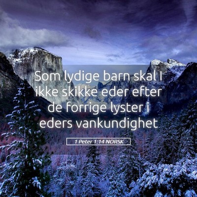 Picture 05 - 1 Peter 1:14 NORSK - Som lydige barn skal I ikke skikke eder efter de - Bible Verse Picture