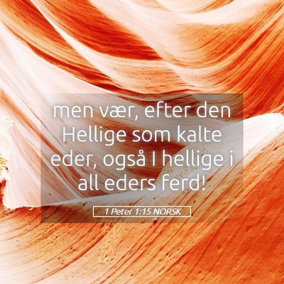 Picture 05 - 1 Peter 1:15 NORSK - men vær, efter den Hellige som kalte eder, også - Bible Verse Picture