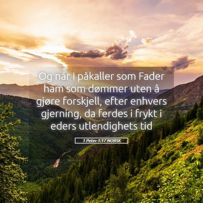 Picture 05 - 1 Peter 1:17 NORSK - Og når I påkaller som Fader ham som dømmer - Bible Verse Picture