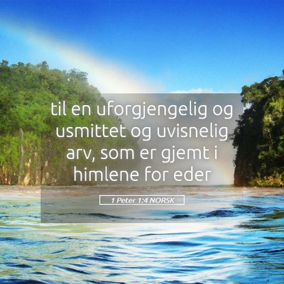 Picture 05 - 1 Peter 1:4 NORSK - til en uforgjengelig og usmittet og uvisnelig - Bible Verse Picture