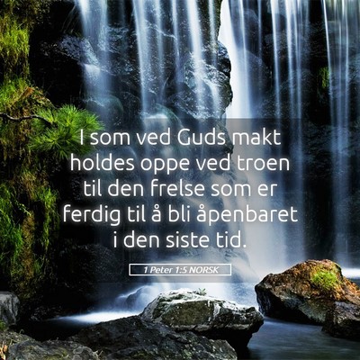 Picture 05 - 1 Peter 1:5 NORSK - I som ved Guds makt holdes oppe ved troen til den - Bible Verse Picture