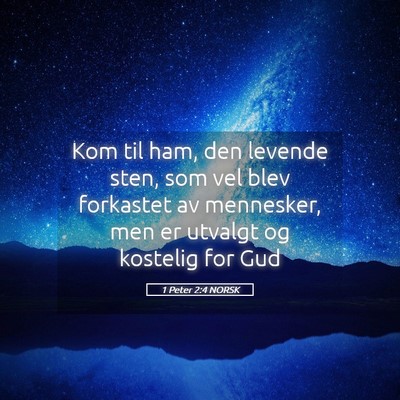 Picture 05 - 1 Peter 2:4 NORSK - Kom til ham, den levende sten, som vel blev - Bible Verse Picture