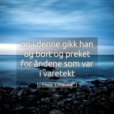 Picture 05 - 1 Peter 3:19 NORSK - og i denne gikk han og bort og preket for åndene - Bible Verse Picture