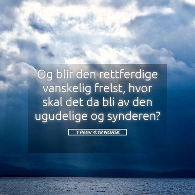 Picture 05 - 1 Peter 4:18 NORSK - Og blir den rettferdige vanskelig frelst, hvor - Bible Verse Picture