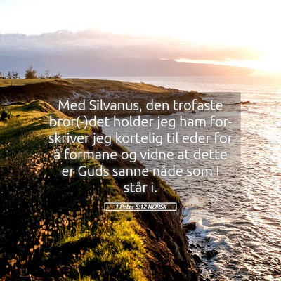 Picture 05 - 1 Peter 5:12 NORSK - Med Silvanus, den trofaste bror(-)det holder jeg - Bible Verse Picture
