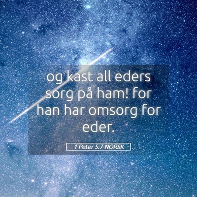 Picture 05 - 1 Peter 5:7 NORSK - og kast all eders sorg på ham! for han har - Bible Verse Picture