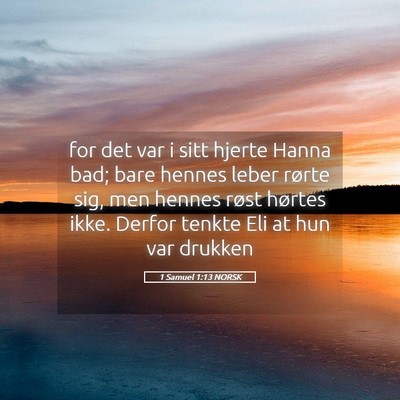 Picture 05 - 1 Samuel 1:13 NORSK - for det var i sitt hjerte Hanna bad; bare hennes - Bible Verse Picture