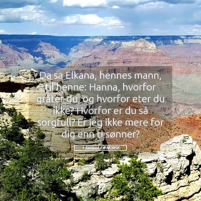 Picture 05 - 1 Samuel 1:8 NORSK - Da sa Elkana, hennes mann, til henne: Hanna, - Bible Verse Picture