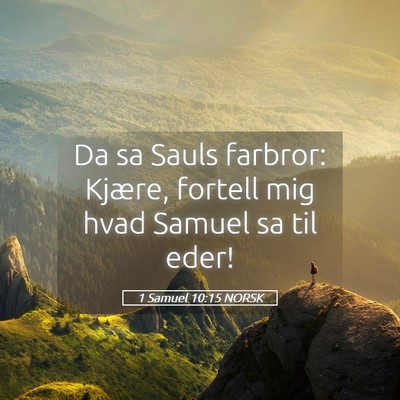 Picture 05 - 1 Samuel 10:15 NORSK - Da sa Sauls farbror: Kjære, fortell mig hvad - Bible Verse Picture