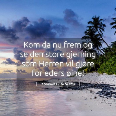 Picture 05 - 1 Samuel 12:16 NORSK - Kom da nu frem og se den store gjerning som - Bible Verse Picture