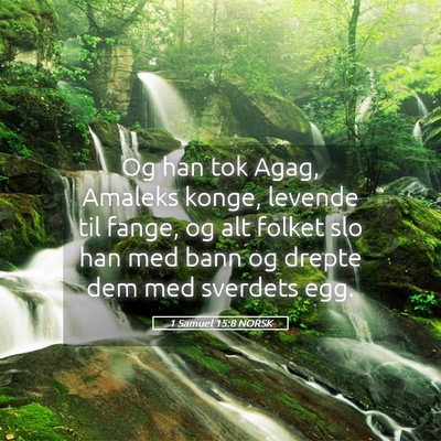 Picture 05 - 1 Samuel 15:8 NORSK - Og han tok Agag, Amaleks konge, levende til - Bible Verse Picture