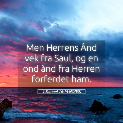 Picture 05 - 1 Samuel 16:14 NORSK - Men Herrens Ånd vek fra Saul, og en ond ånd fra - Bible Verse Picture