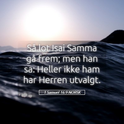 Picture 05 - 1 Samuel 16:9 NORSK - Så lot Isai Samma gå frem; men han sa: Heller - Bible Verse Picture