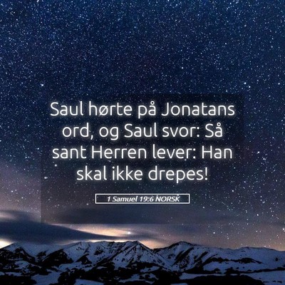 Picture 05 - 1 Samuel 19:6 NORSK - Saul hørte på Jonatans ord, og Saul svor: Så - Bible Verse Picture