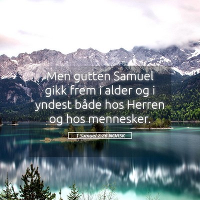 Picture 05 - 1 Samuel 2:26 NORSK - Men gutten Samuel gikk frem i alder og i yndest - Bible Verse Picture