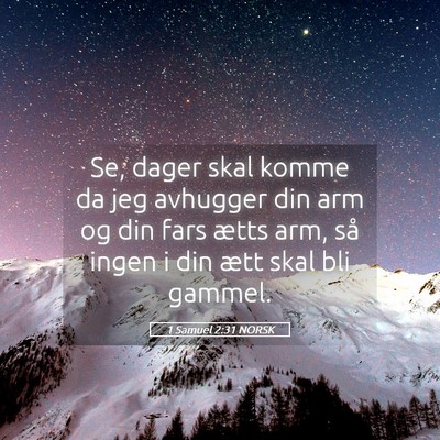 Picture 05 - 1 Samuel 2:31 NORSK - Se, dager skal komme da jeg avhugger din arm og - Bible Verse Picture