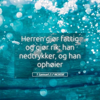 Picture 05 - 1 Samuel 2:7 NORSK - Herren gjør fattig og gjør rik; han nedtrykker, - Bible Verse Picture