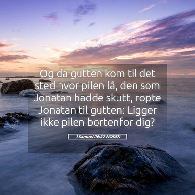 Picture 05 - 1 Samuel 20:37 NORSK - Og da gutten kom til det sted hvor pilen lå, den - Bible Verse Picture