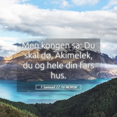 Picture 05 - 1 Samuel 22:16 NORSK - Men kongen sa: Du skal dø, Akimelek, du og hele - Bible Verse Picture
