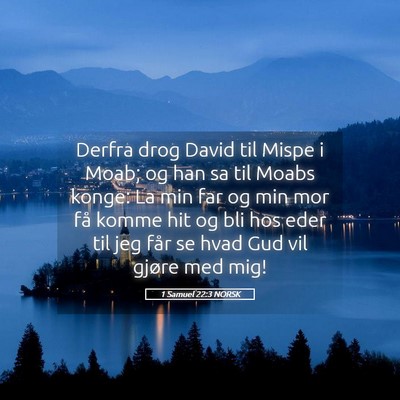 Picture 05 - 1 Samuel 22:3 NORSK - Derfra drog David til Mispe i Moab; og han sa til - Bible Verse Picture