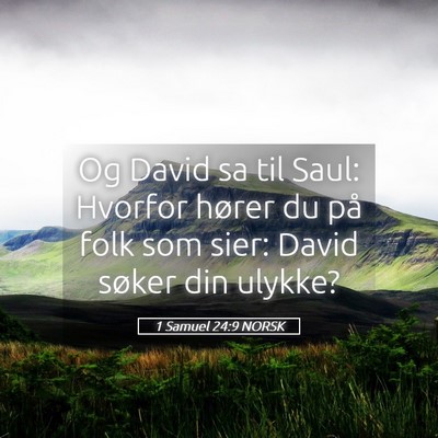 Picture 05 - 1 Samuel 24:9 NORSK - Og David sa til Saul: Hvorfor hører du på folk - Bible Verse Picture