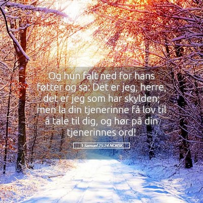 Picture 05 - 1 Samuel 25:24 NORSK - Og hun falt ned for hans føtter og sa: Det er - Bible Verse Picture