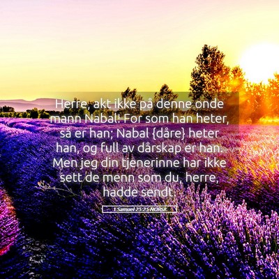 Picture 05 - 1 Samuel 25:25 NORSK - Herre, akt ikke på denne onde mann Nabal! For - Bible Verse Picture