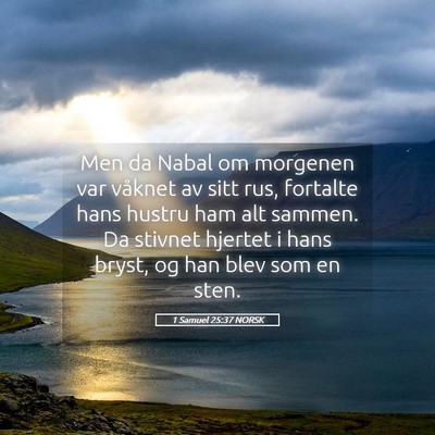 Picture 05 - 1 Samuel 25:37 NORSK - Men da Nabal om morgenen var våknet av sitt rus, - Bible Verse Picture