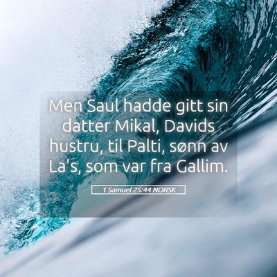 Picture 05 - 1 Samuel 25:44 NORSK - Men Saul hadde gitt sin datter Mikal, Davids - Bible Verse Picture