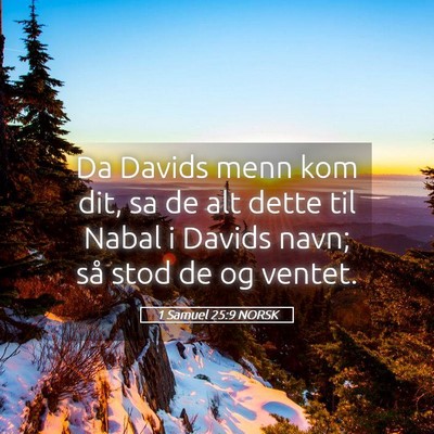Picture 05 - 1 Samuel 25:9 NORSK - Da Davids menn kom dit, sa de alt dette til Nabal - Bible Verse Picture