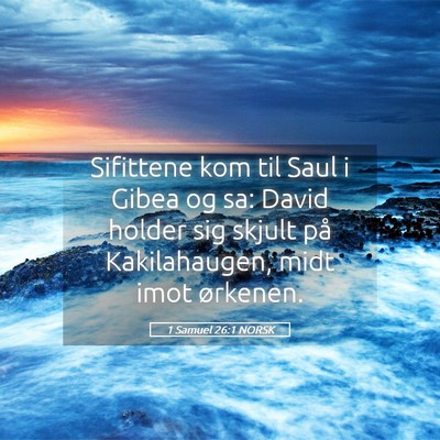 Picture 05 - 1 Samuel 26:1 NORSK - Sifittene kom til Saul i Gibea og sa: David - Bible Verse Picture
