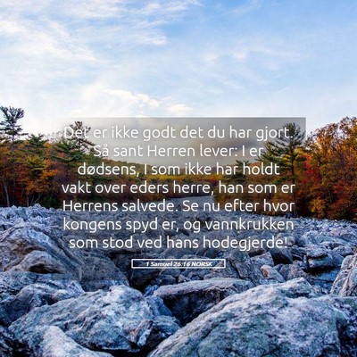 Picture 05 - 1 Samuel 26:16 NORSK - Det er ikke godt det du har gjort. Så sant - Bible Verse Picture